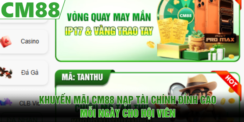 Khuyến mãi CM88 nạp tài chính đỉnh cao mỗi ngày cho hội viên